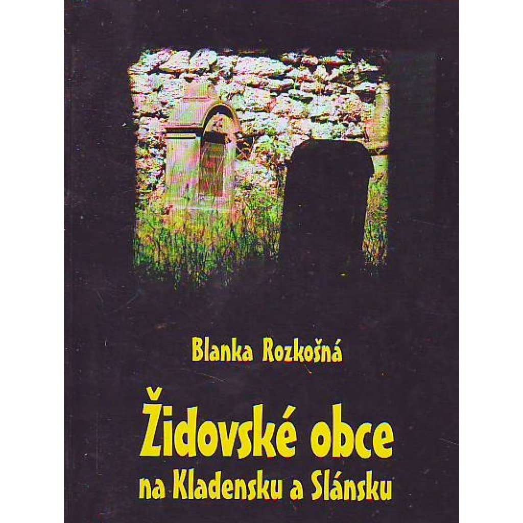 Židovské obce na Kladensku a Slánsku (Kladno, Slaný, židé, židovské osídlení, mj. Buštěhrad, Knovíz, Klobouky, Smečno, Velvary)